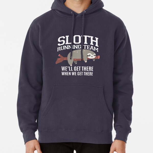 SLOTH Running Team werden wir dort hinkommen, wenn wir dort ankommen Hoodie