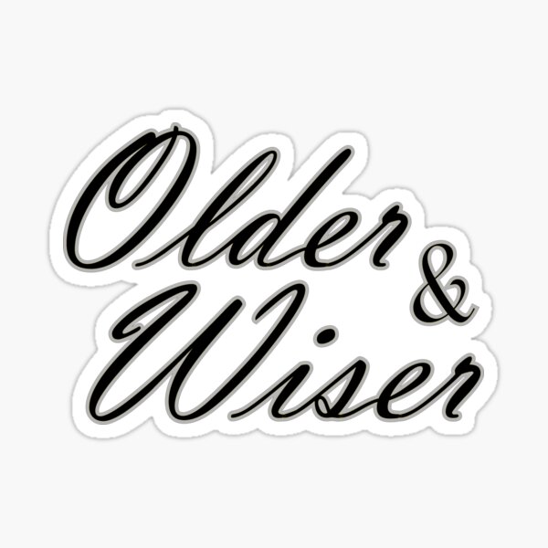 Older and Wiser Sticker