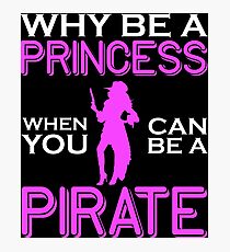 Why Be A Princess When You Can Pirate Girls Womens Tshirt Photographic Print