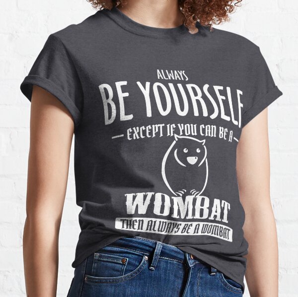 Vista previa del artículo con la obra «Wombat siempre sé tú mismo, excepto si puedes ser camiseta», diseñado y vendido por 5ftshirt.