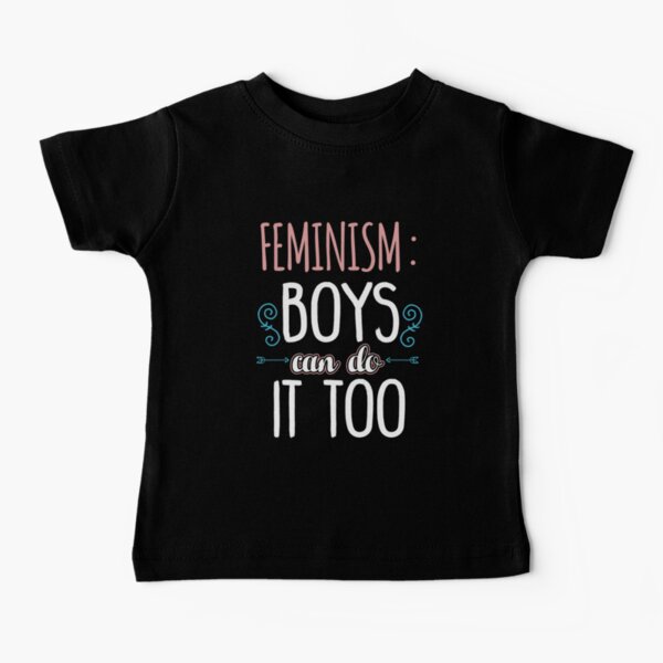 Feminism Boys Can Do It Too Baby T-Shirt