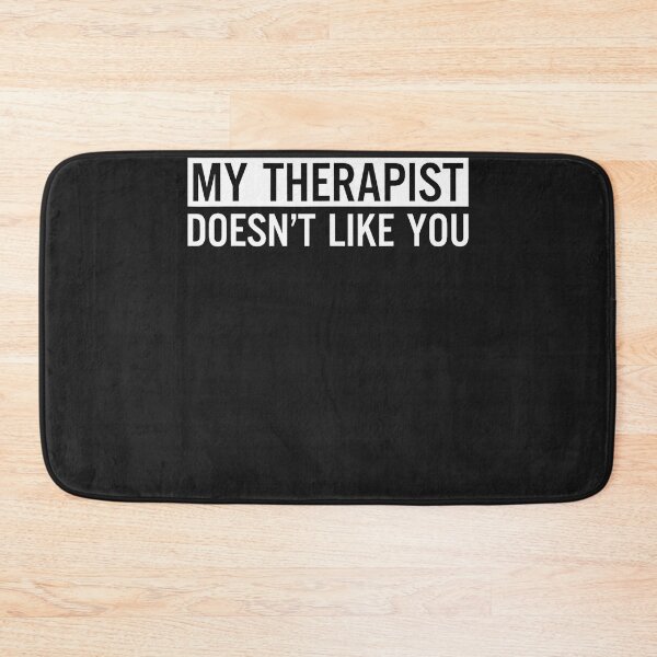 Item preview, My Therapist Doesn't Like You designed and sold by NaomiTankersly.