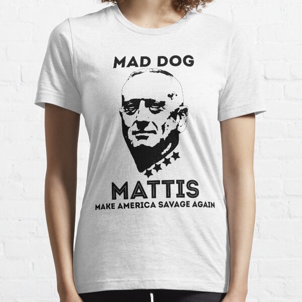 General Mad Dog Mattis Make america savage again Essential T-Shirt