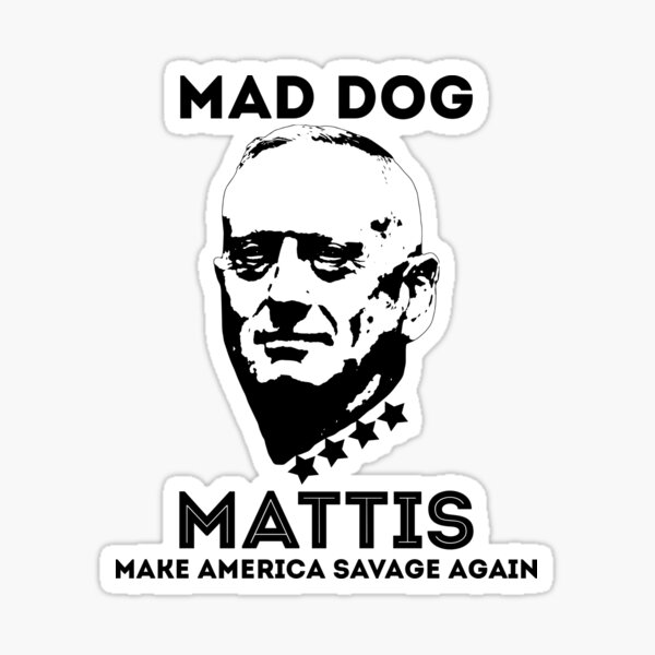 General Mad Dog Mattis Make america savage again Sticker