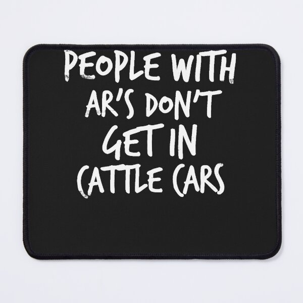 Item preview, People With AR's Don't Get In Cattle Cars Funny Sarcastic designed and sold by NaomiTankersly.