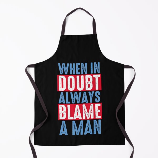Item preview, When In Doubt Always Blame A Man, Always Blame A Man designed and sold by DukeSTaurus.