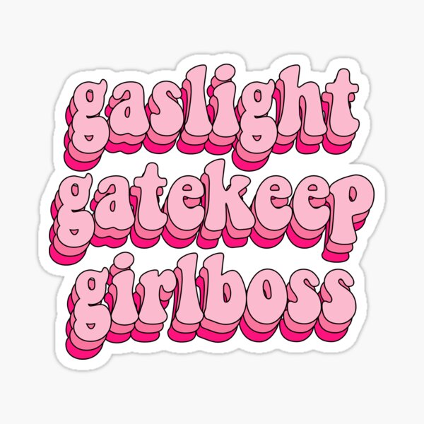 gaslight gatekeep girlboss Sticker
