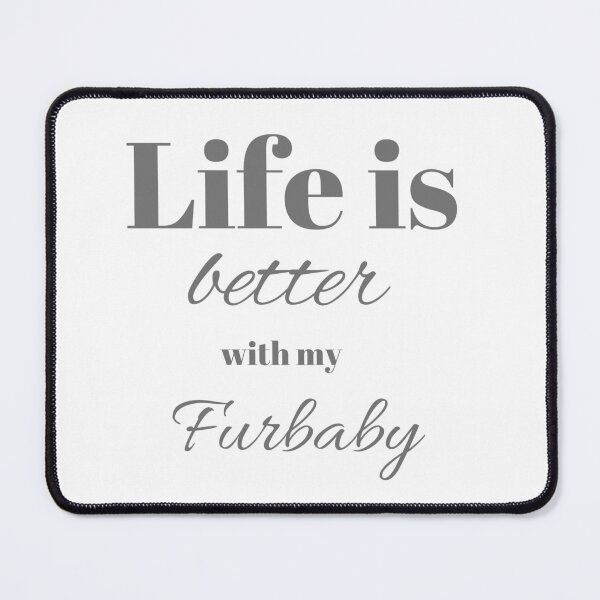 Item preview, Life is better with my Furbaby designed and sold by JJs-Tees.