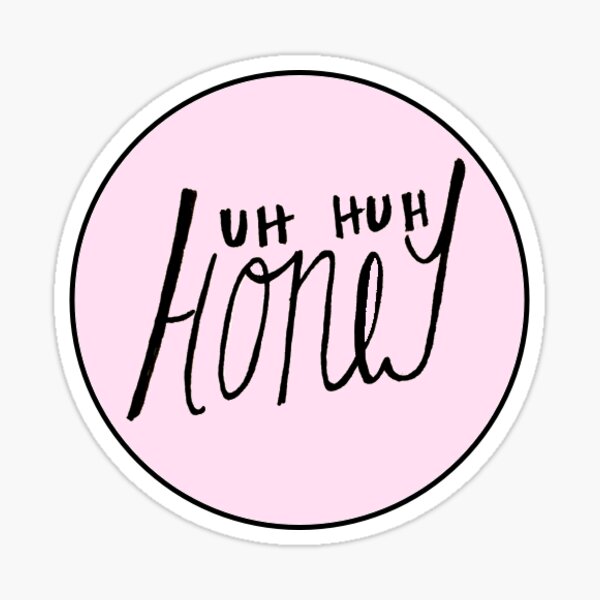 Uh Huh Honey Sticker By Kirstybottom Redbubble