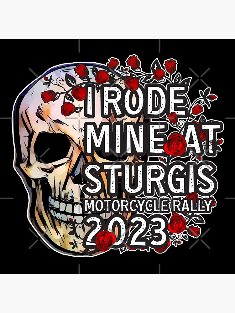"I rode mine at Sturgis Motorcycle rally 2023" Poster for Sale by