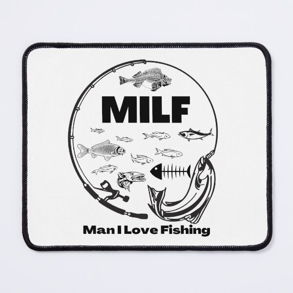 Item preview, MILF Man I Love Fishing designed and sold by PlethoraPrints.