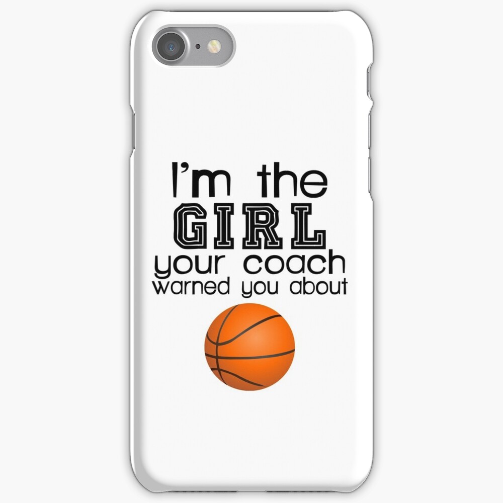 The girl your coach warned you about-basketball iPhone Case