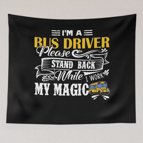 Item preview, Bus Driver - I Am A Bus Driver Please Stand Back When I Work My Magic designed and sold by UnknownArtistt.