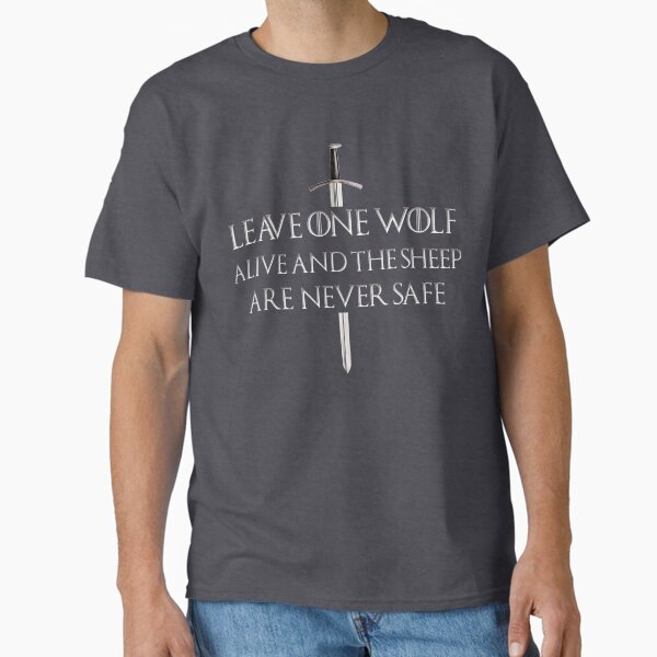 Leave One Wolf Alive And The Sheep Are Never Safe Gotshirt Leave One Wolf Alive And The Sheep Are Never Safe Gotshirt