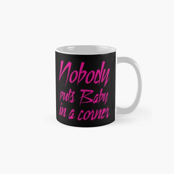 Item preview, Nobody Puts Baby In A Corner 6 Girls, Hot Trend, Amazing Idea designed and sold by GonzalezStore.