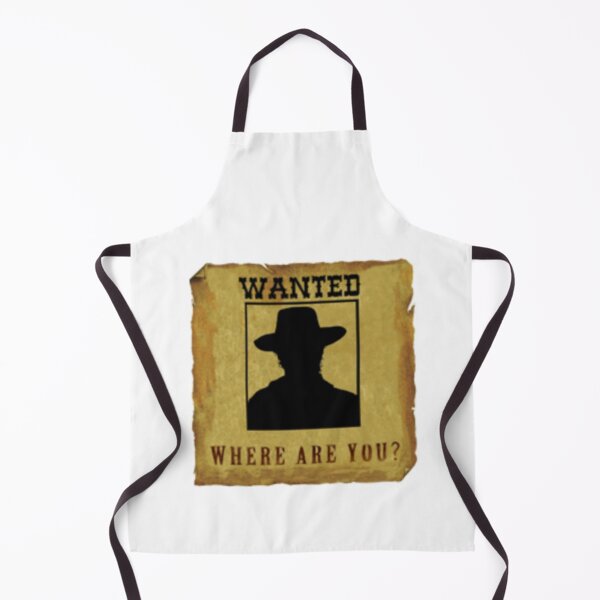Wanted where are you. Apron