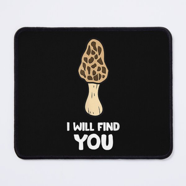 Item preview, Morel Mushrooms I Will Find You Funny Mushroom Hunter  designed and sold by aumarian.