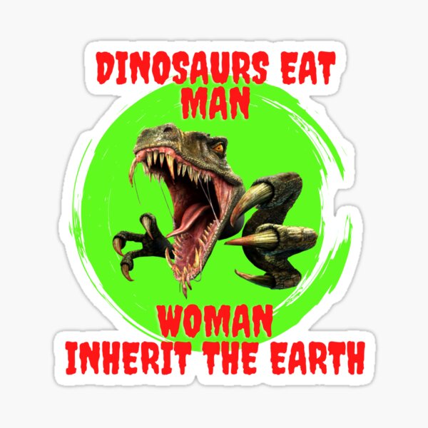 Dinosaurs Eat Man Woman Inherits The Earth Scary T Shirt Sticker For Sale By Andrew Design