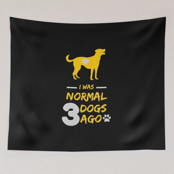 Item preview, I was normal 3 dogs ago - FUNNY OWNER designed and sold by Animalian.
