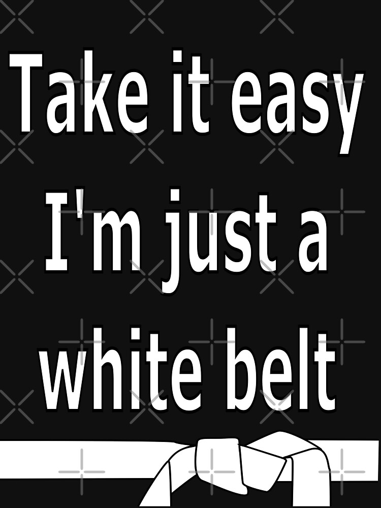 Thumbnail 7 of 7, Classic T-Shirt, Take it easy. I'm a just a white belt designed and sold by davetromp.