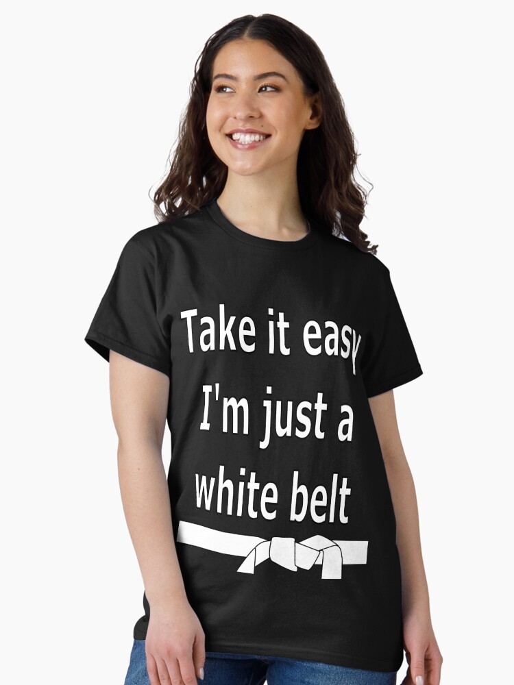 Thumbnail 2 of 7, Classic T-Shirt, Take it easy. I'm a just a white belt designed and sold by davetromp.