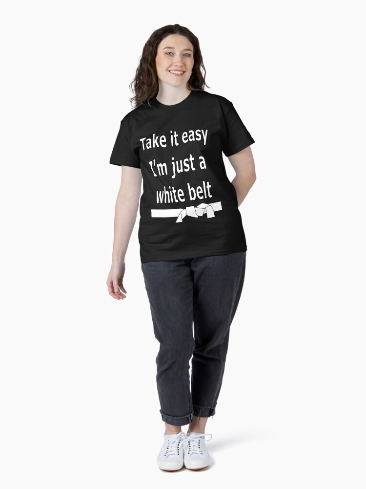 Thumbnail 4 of 7, Classic T-Shirt, Take it easy. I'm a just a white belt designed and sold by davetromp.