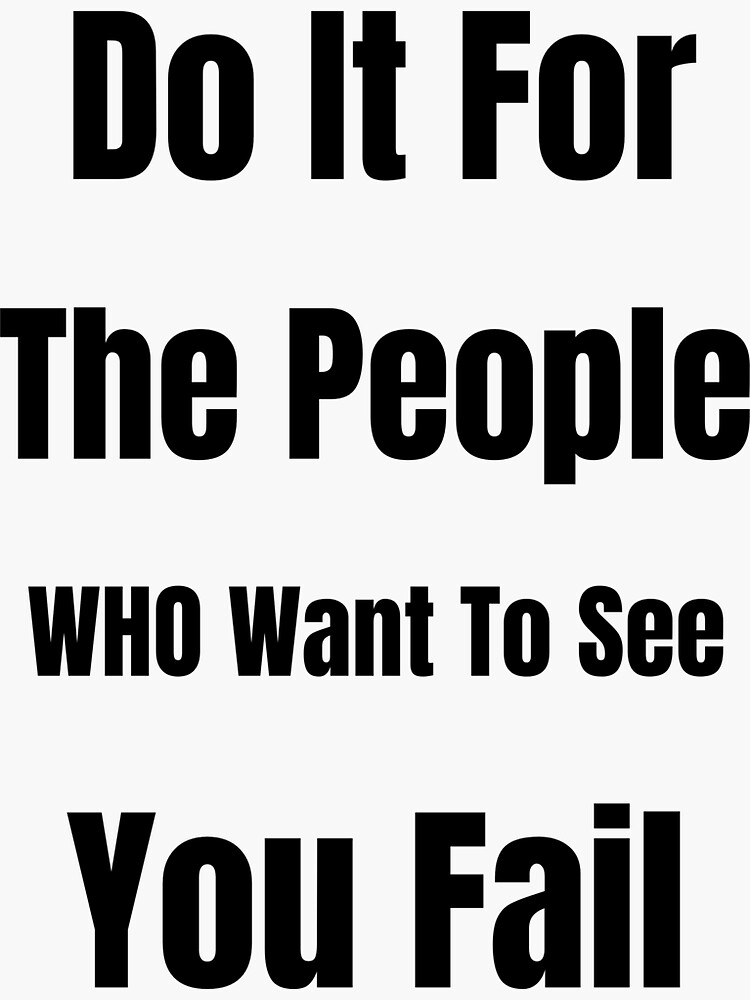 do-it-for-the-people-want-to-see-you-fail-motivational-quotes