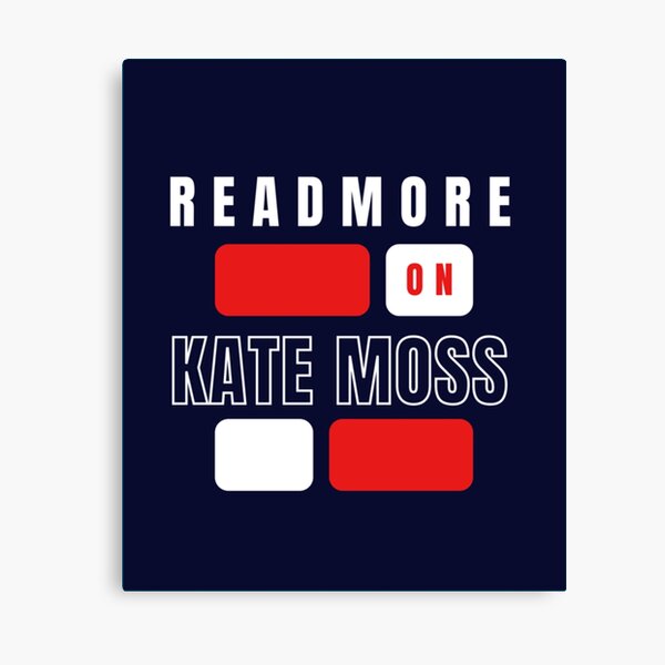 Item preview, Kate Moss Quote Read More On Kate Moss   designed and sold by RickTerry.