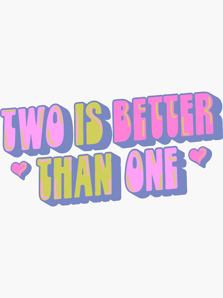 two-is-better-than-one-sticker-sticker-for-sale-by-sunbeamstudios