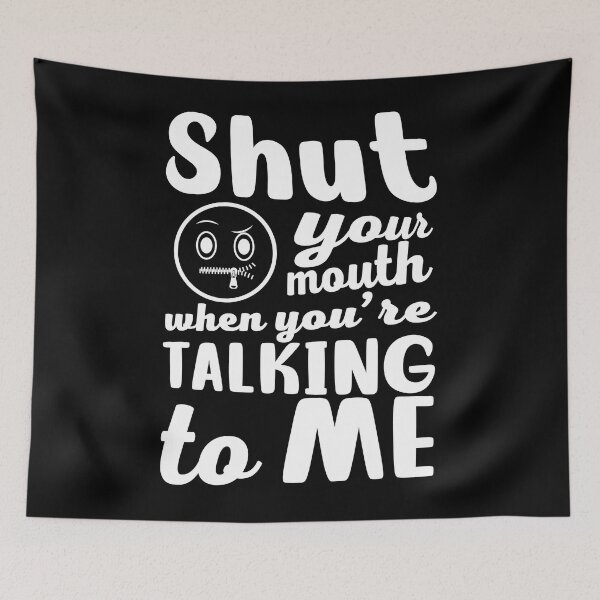 Item preview, Shut your mouth when you're talking to me designed and sold by pnkpopcorn.