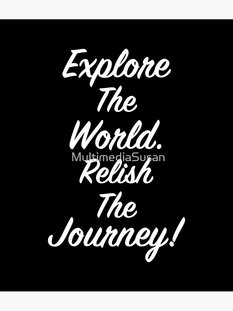 ETWRTJ - Black - Explore The World Relish The Journey by MultimediaSusan