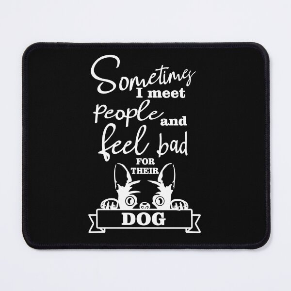 Item preview, Sometimes I meet people and feel bad for their dog designed and sold by pnkpopcorn.