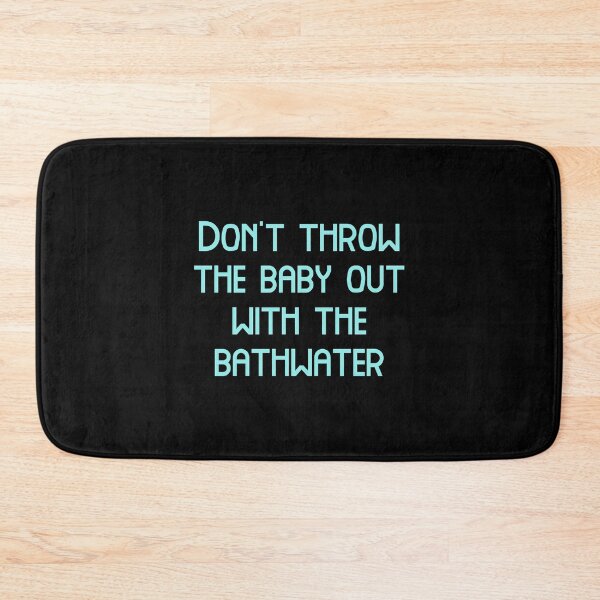 Item preview, Don't throw the baby out with the bathwater, Funny Cool Best color art designed and sold by artdragongift 15.