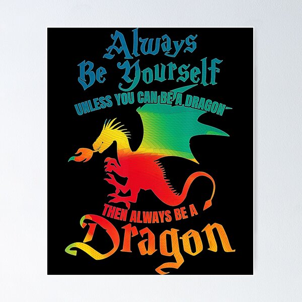 Item preview, Always Be Yourself Unless You Can Be A Dragon Gift designed and sold by KeiraFaheySH.