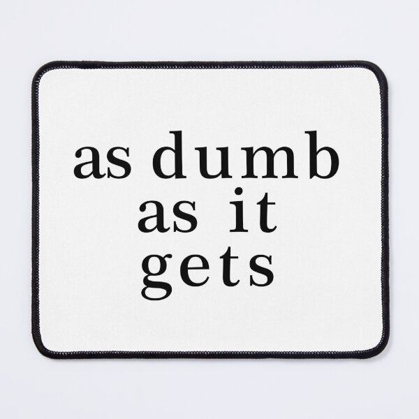 Item preview, as dumb as it gets  designed and sold by m4dv1.