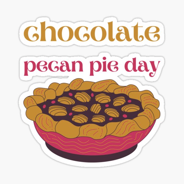 Chocolate Pecan Pie Day National Chocolate Pecan Pie Happy National Pie Day Sticker For Sale 6406