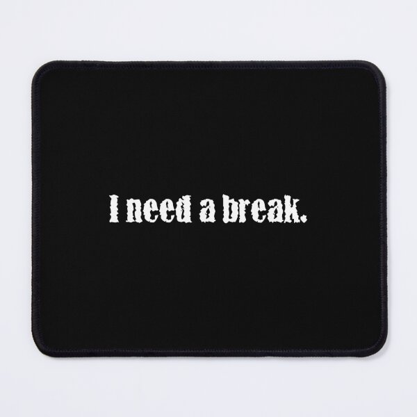 Item preview, I need a break. designed and sold by 1Lio.