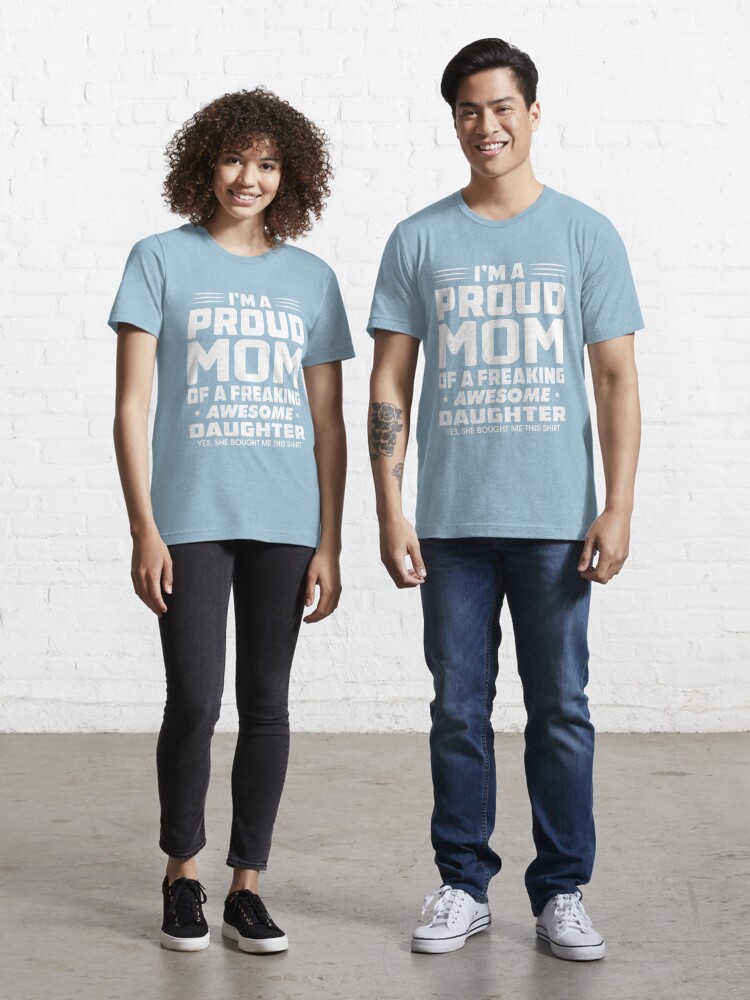 I am a proud mom of an awesome daughter, Mother's day t shirt