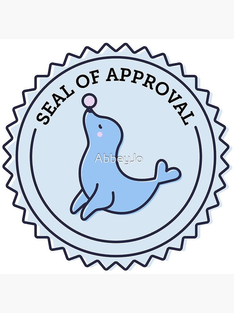 "Seal of Approval" Poster for Sale by AbbeyJo Redbubble