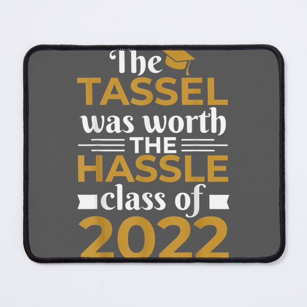 Item preview, The Tassel Was Worth The Hassle Class Of 2022 Graduation Day designed and sold by zyxig.