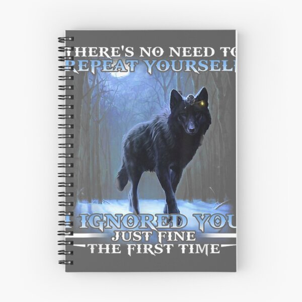 Item preview, There's No Need To Repeat Yourself I Ignored Funny Wolf designed and sold by zyxig.
