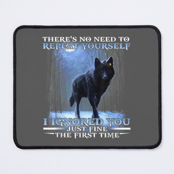 Item preview, There's No Need To Repeat Yourself I Ignored Funny Wolf designed and sold by zyxig.