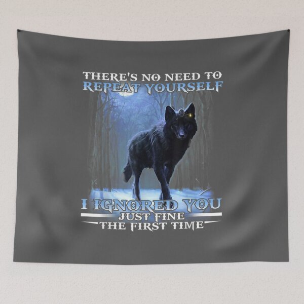 Item preview, There's No Need To Repeat Yourself I Ignored Funny Wolf designed and sold by zyxig.