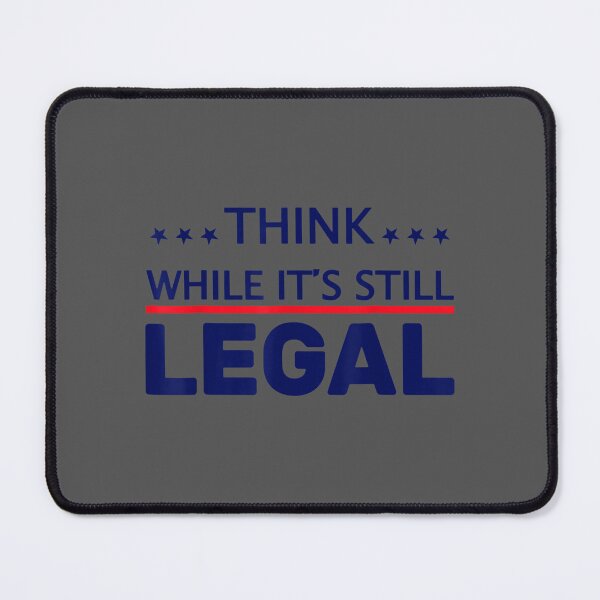 Item preview, Think While It's Still Legal designed and sold by zyxig.