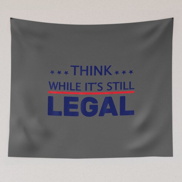 Item preview, Think While It's Still Legal designed and sold by zyxig.