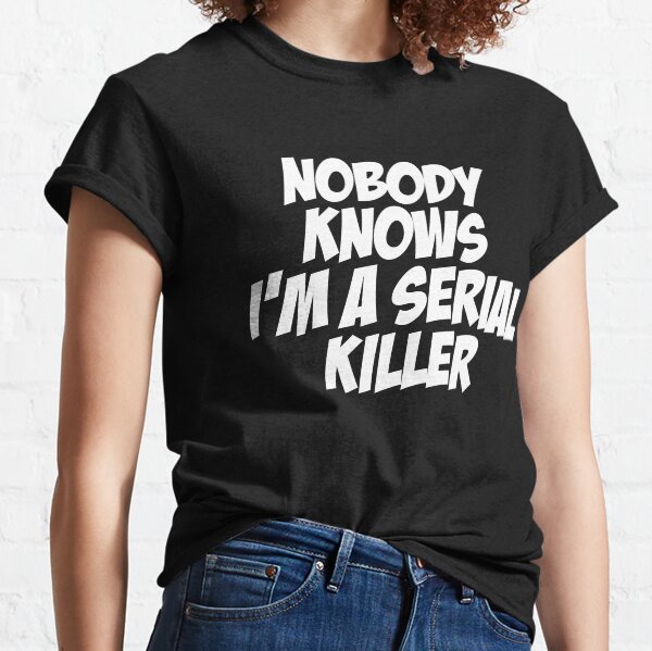 Aka serial store killer t shirts