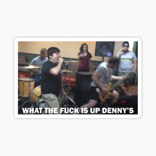 "What The Fuck Is Up Denny's?" Sticker for Sale by KaiZenHush Redbubble