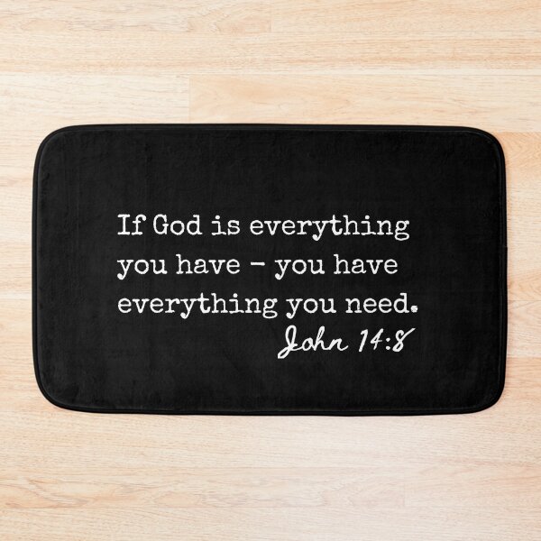 Item preview, John 14:8 If God is everything you have - you have everything you need. designed and sold by lightforge.