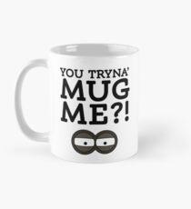You Tryna’ Mug Me?! - Mug Mug