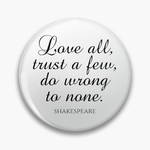 Item preview, Shakespeare Quote - Love All Trust A Few Do Wrong To None designed and sold by PhiloJourney.